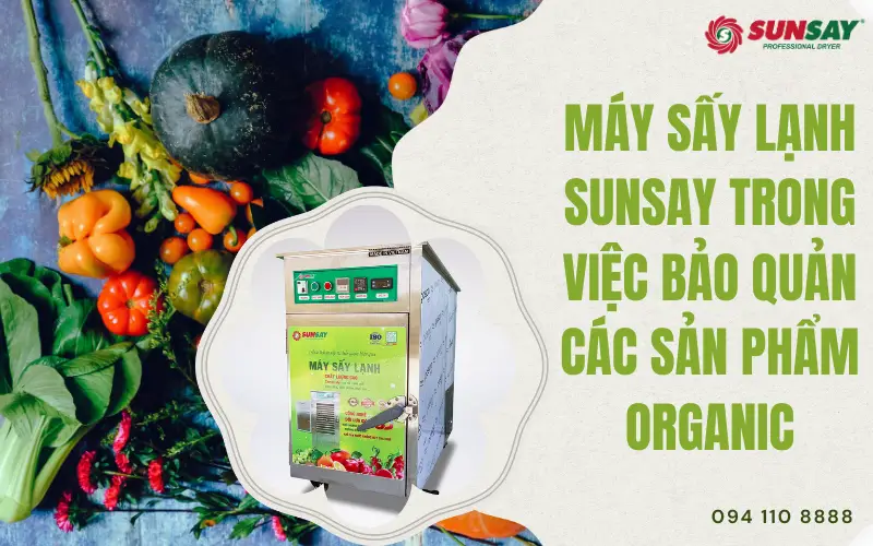 Máy sấy lạnh SUNSAY trong việc bảo quản các sản phẩm organic