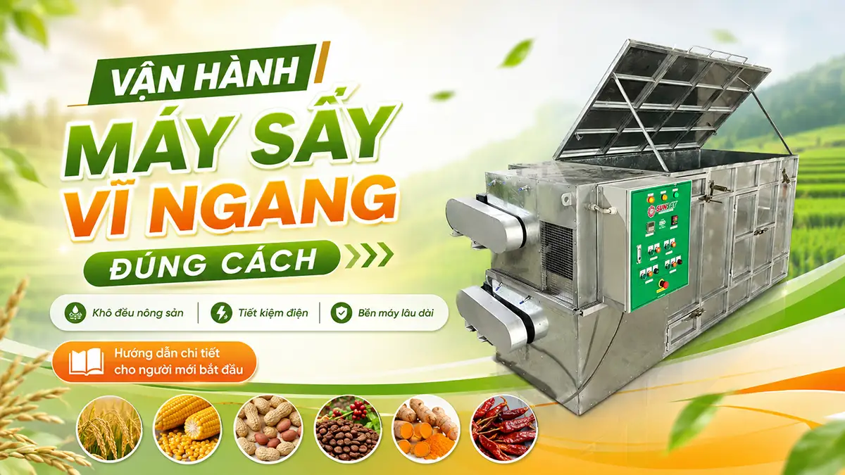 Hướng dẫn sử dụng máy sấy vĩ ngang SUNSAY – giải pháp sấy hiệu quả cho nông nghiệp hiện đại