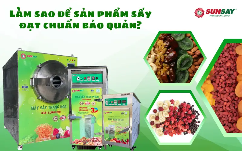 Làm sao để sản phẩm sấy đạt chuẩn bảo quản?