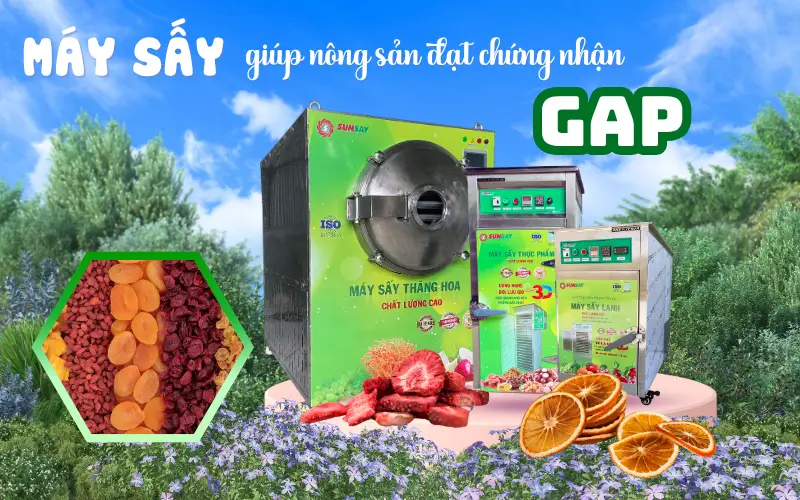 Máy sấy giúp nông sản đạt chứng nhận GAP