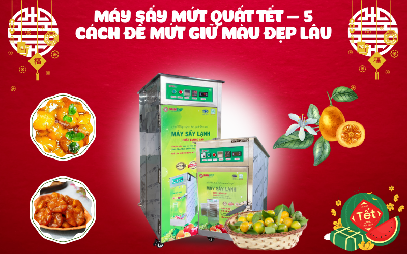 Máy sấy mứt quất Tết – 5 cách để mứt giữ màu đẹp lâu