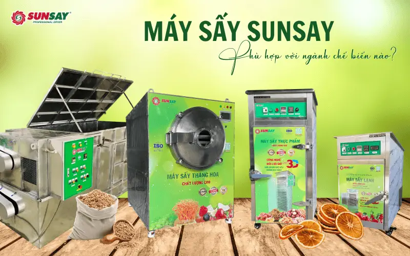 Máy sấy SUNSAY phù hợp với ngành chế biến nào?