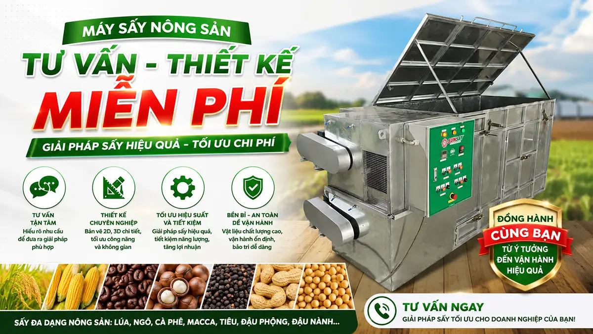 Máy sấy nông sản tư vấn thiết kế miễn phí – Giải pháp cho cơ sở loay hoay chưa biết chọn máy nào