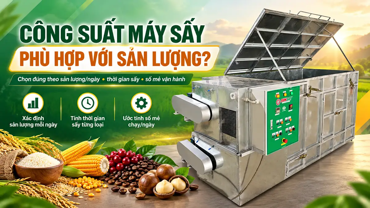 Cách xác định công suất máy sấy phù hợp với sản lượng