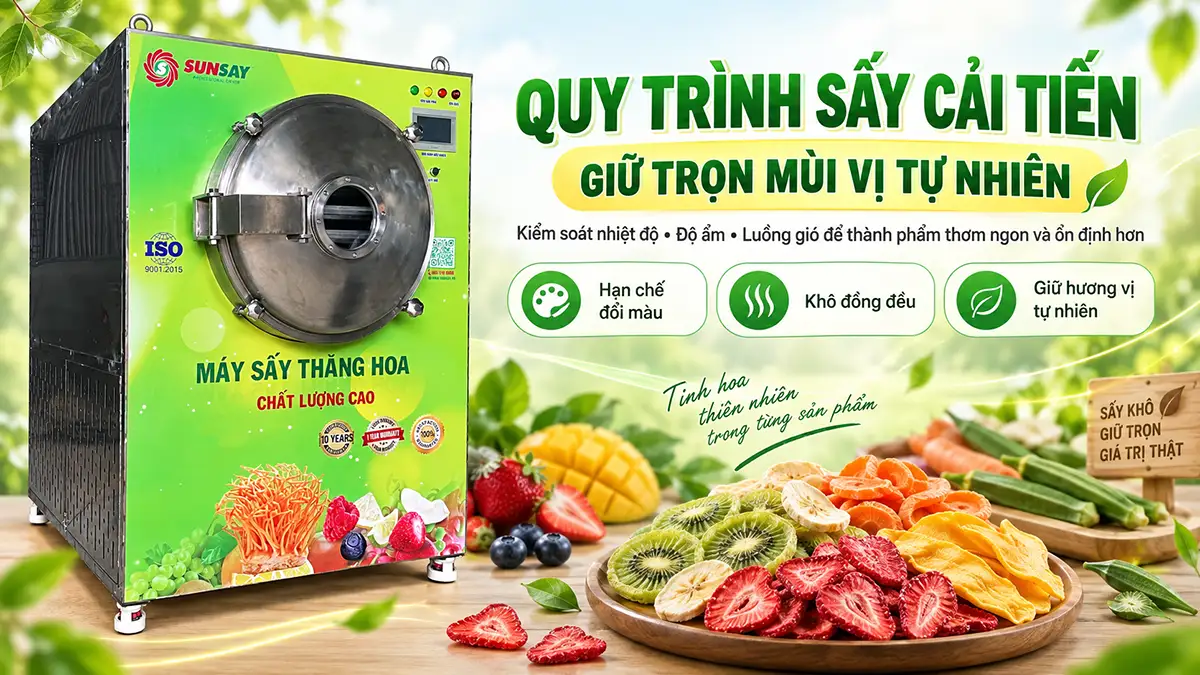 Quy trình sấy cải tiến giữ nguyên mùi vị sản phẩm và hạn chế biến đổi chất lượng