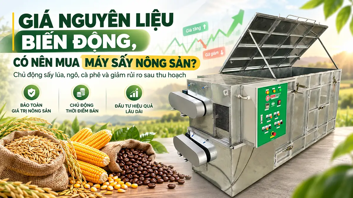 Có nên mua máy sấy nông sản khi giá nguyên liệu biến động?